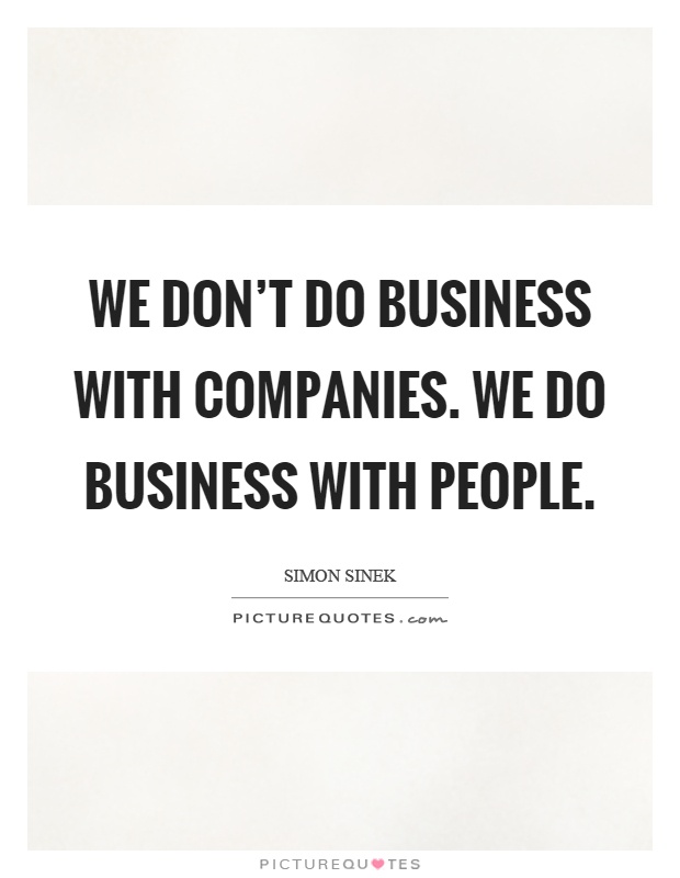 We don't do business with companies. We do business with people Picture Quote #1