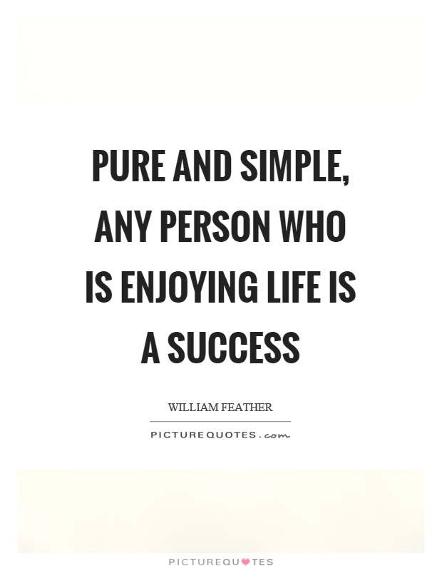 Pure and simple, any person who is enjoying life is a success Picture Quote #1