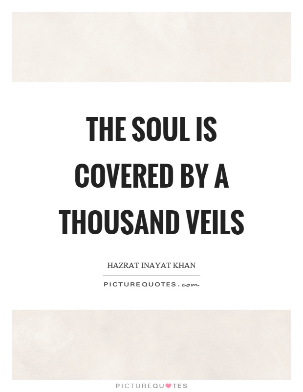The soul is covered by a thousand veils Picture Quote #1