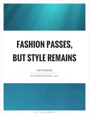Fashion passes, but style remains Picture Quote #1