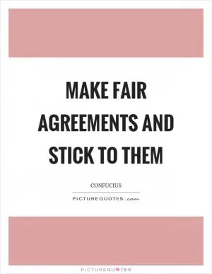 Make fair agreements and stick to them Picture Quote #1
