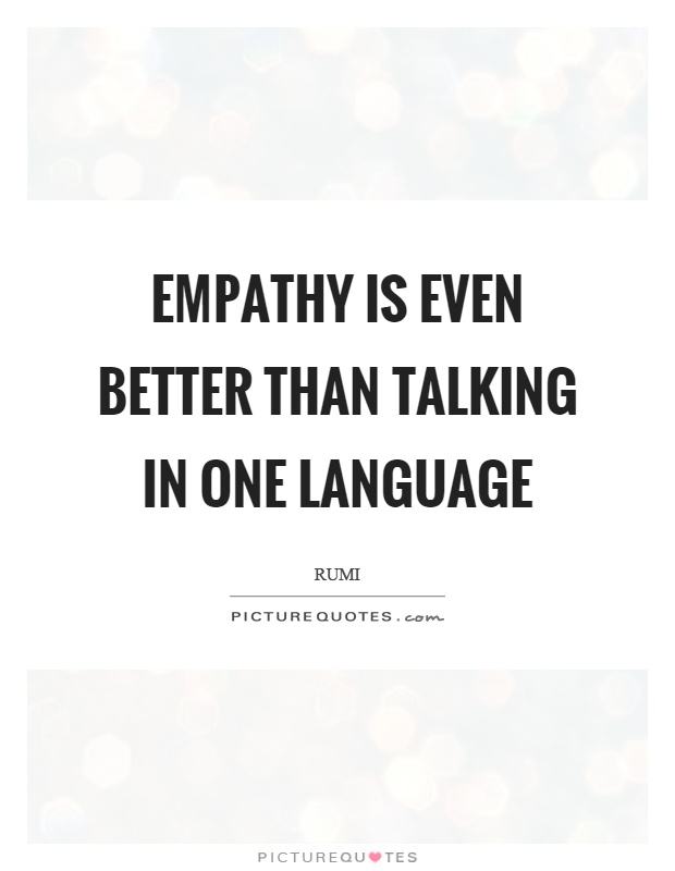 Empathy is even better than talking in one language Picture Quote #1