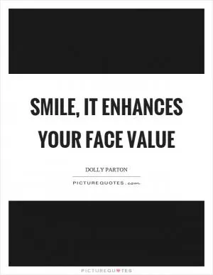 Smile, it enhances your face value Picture Quote #1