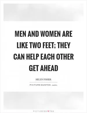 Men and women are like two feet; they can help each other get ahead Picture Quote #1