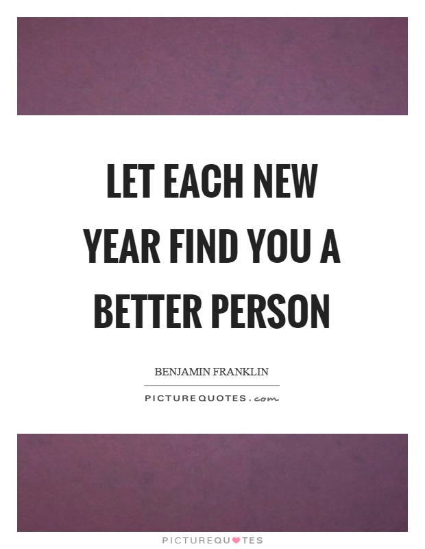 Let each new year find you a better person Picture Quote #1