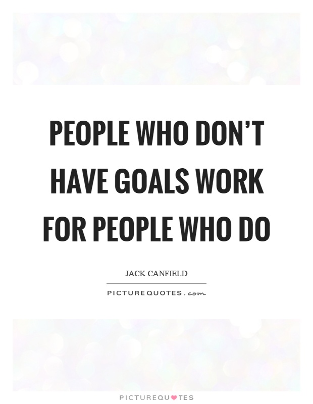 People who don't have goals work for people who do Picture Quote #1