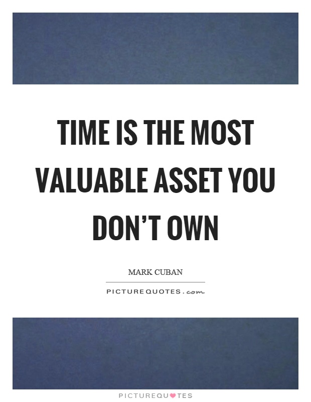 Time is the most valuable asset you don't own Picture Quote #1