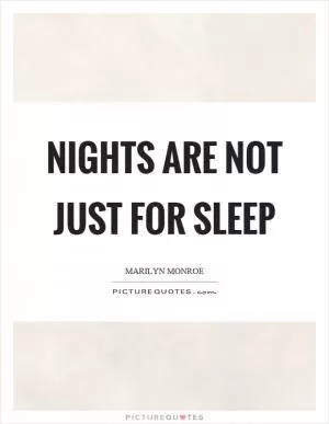Nights are not just for sleep Picture Quote #1