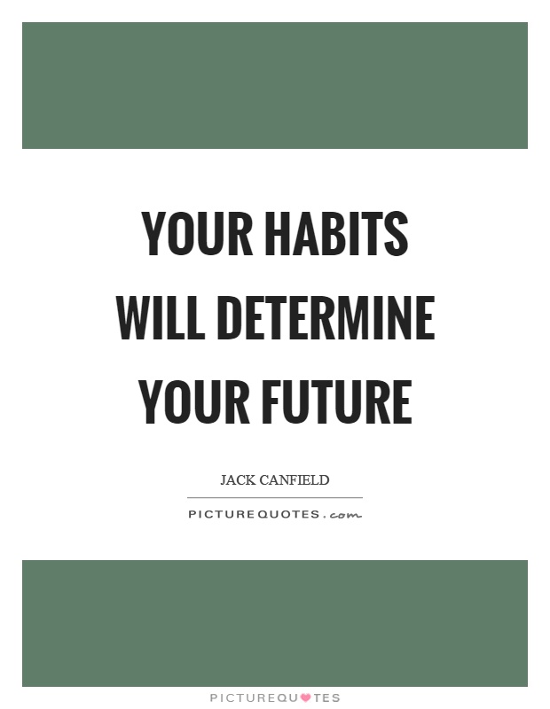 Your habits will determine your future Picture Quote #1