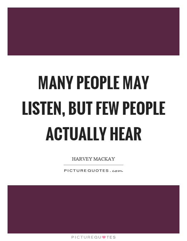 Many people may listen, but few people actually hear Picture Quote #1