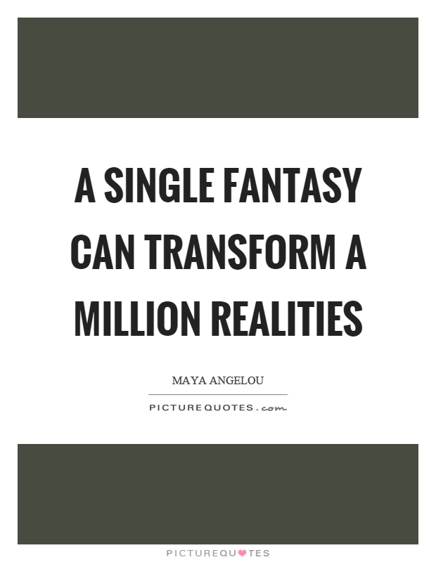A single fantasy can transform a million realities Picture Quote #1