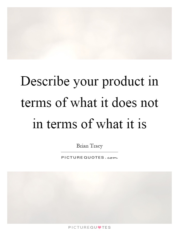 Describe your product in terms of what it does not in terms of what it is Picture Quote #1