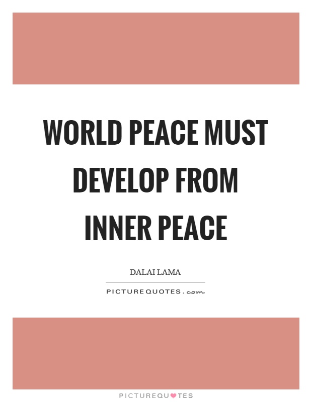 World peace must develop from inner peace Picture Quote #1
