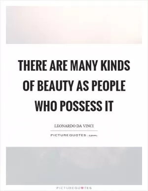 There are many kinds of beauty as people who possess it Picture Quote #1