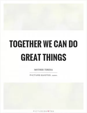 Together we can do great things Picture Quote #1