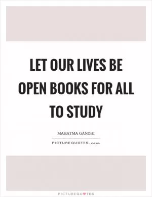 Let our lives be open books for all to study Picture Quote #1