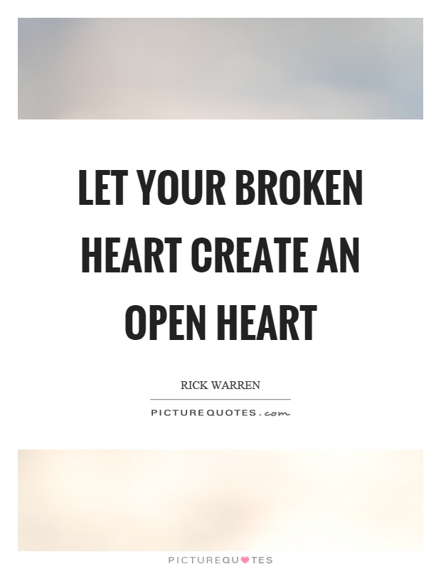 Let your broken heart create an open heart Picture Quote #1
