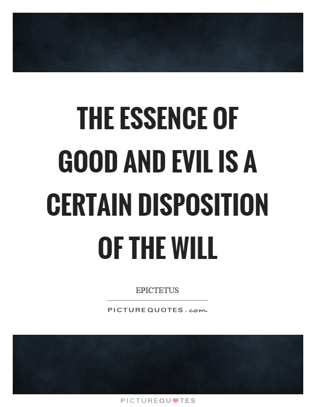 The essence of good and evil is a certain disposition of the will Picture Quote #1