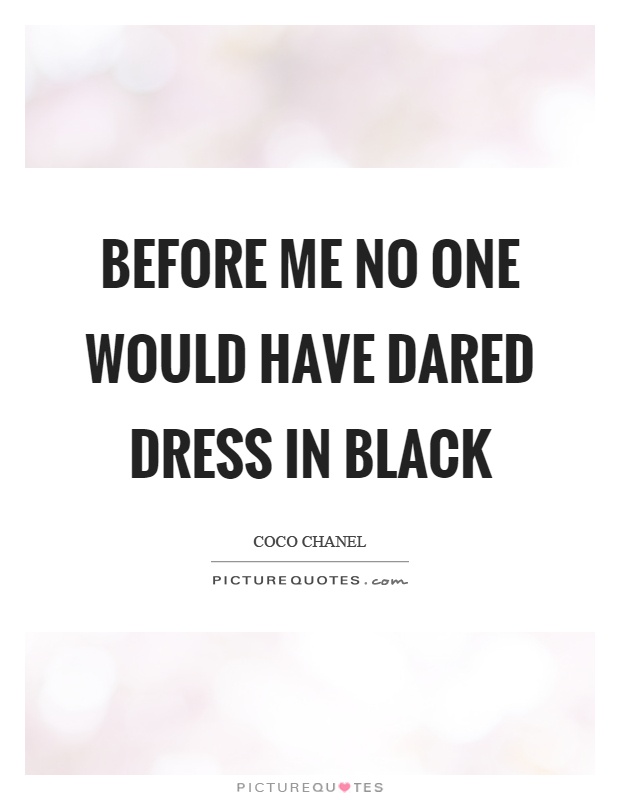 Before me no one would have dared dress in black Picture Quote #1