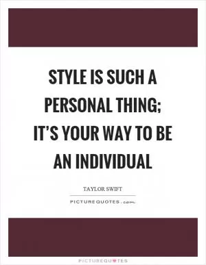 Style is such a personal thing; it’s your way to be an individual Picture Quote #1