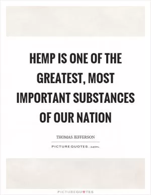 Hemp is one of the greatest, most important substances of our nation Picture Quote #1