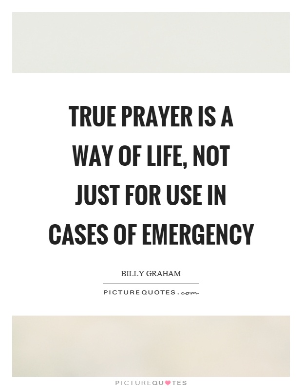True prayer is a way of life, not just for use in cases of emergency Picture Quote #1