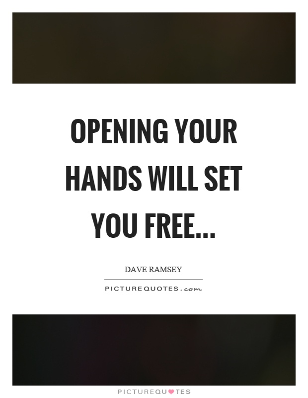 Opening your hands will set you free Picture Quote #1