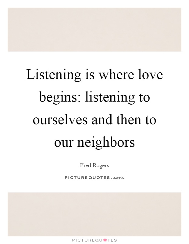 Listening is where love begins: listening to ourselves and then to our neighbors Picture Quote #1
