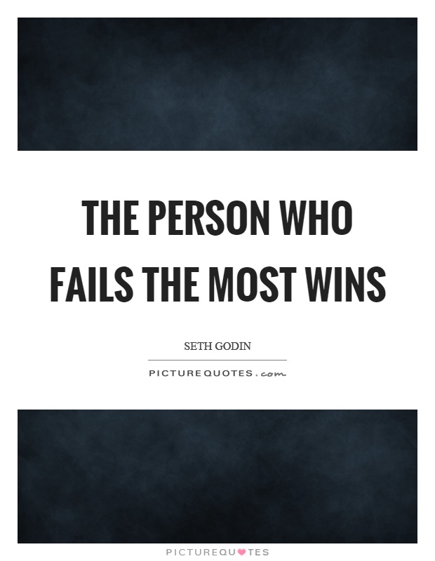The person who fails the most wins Picture Quote #1