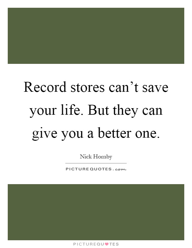 Record stores can't save your life. But they can give you a better one Picture Quote #1