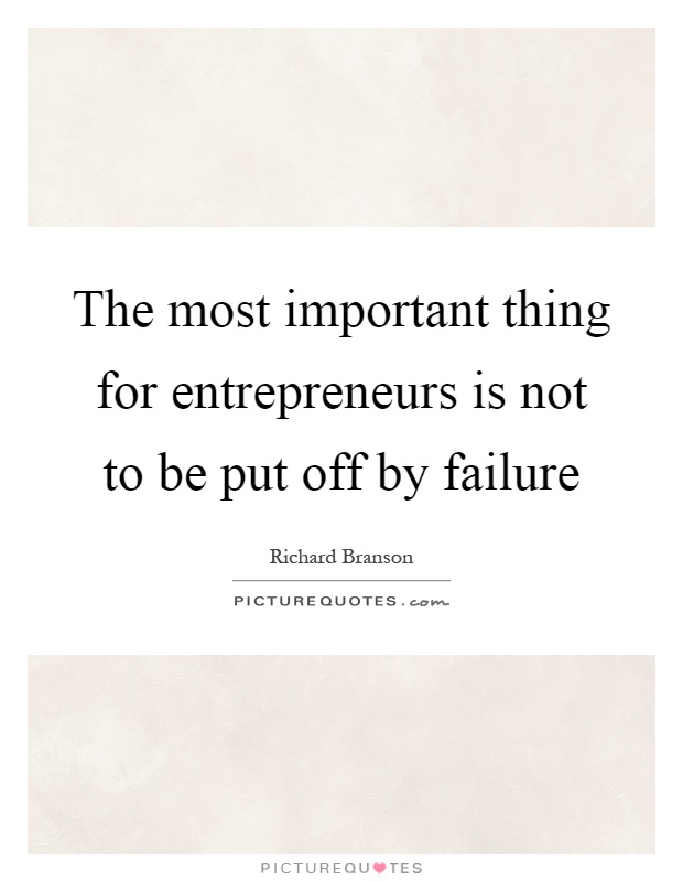 The most important thing for entrepreneurs is not to be put off by failure Picture Quote #1