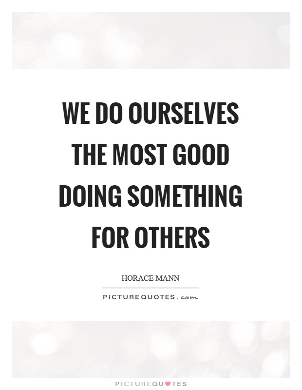 We do ourselves the most good doing something for others Picture Quote #1