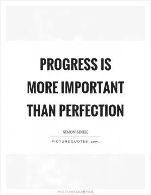 Progress is more important than perfection Picture Quote #1