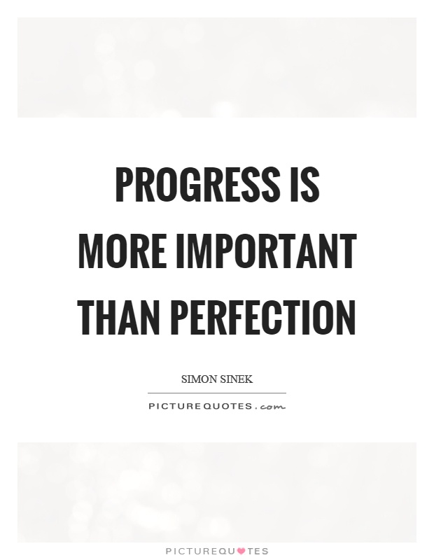 Progress is more important than perfection Picture Quote #1