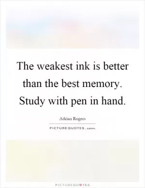 The weakest ink is better than the best memory. Study with pen in hand Picture Quote #1