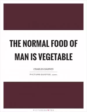 The normal food of man is vegetable Picture Quote #1