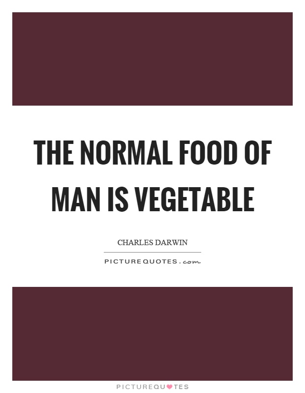 The normal food of man is vegetable Picture Quote #1
