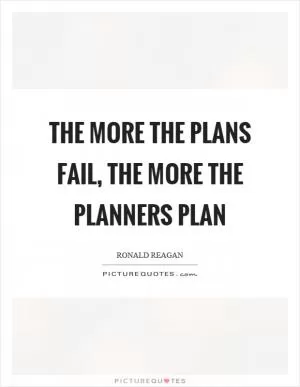 The more the plans fail, the more the planners plan Picture Quote #1