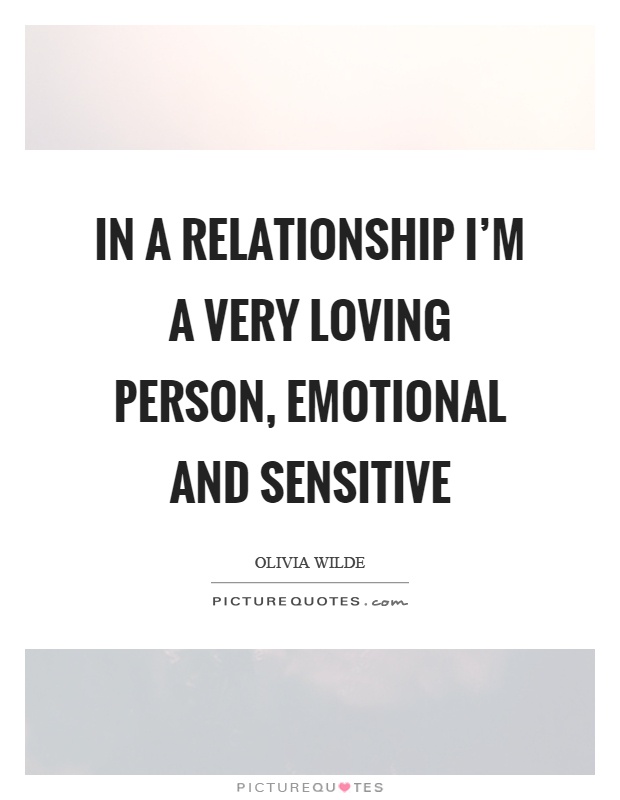 In a relationship I'm a very loving person, emotional and sensitive Picture Quote #1
