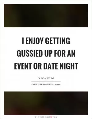I enjoy getting gussied up for an event or date night Picture Quote #1