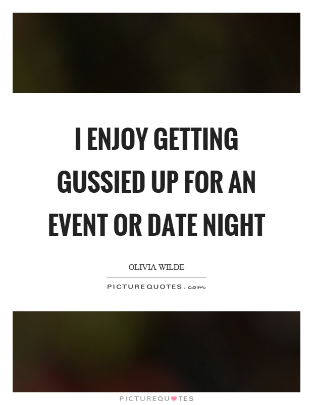 I enjoy getting gussied up for an event or date night Picture Quote #1