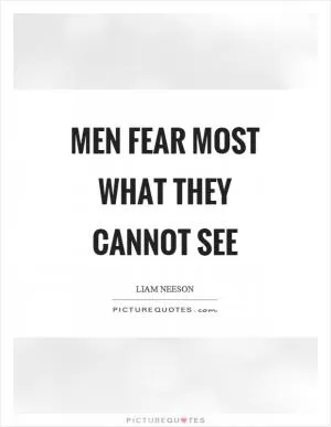 Men fear most what they cannot see Picture Quote #1