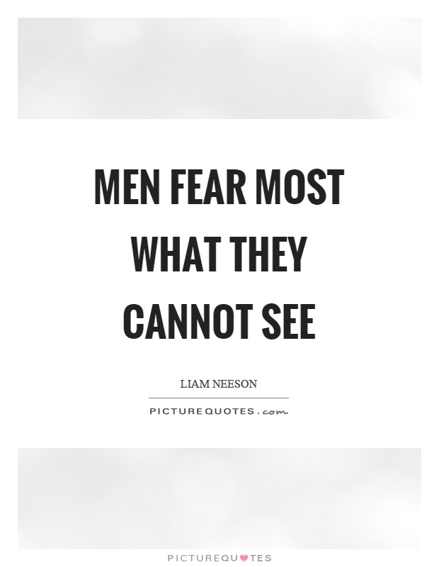Men fear most what they cannot see Picture Quote #1