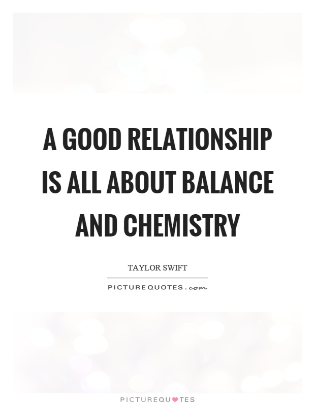 A good relationship is all about balance and chemistry Picture Quote #1