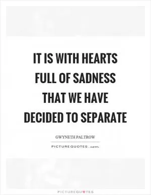 It is with hearts full of sadness that we have decided to separate Picture Quote #1