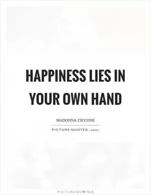 Happiness lies in your own hand Picture Quote #1