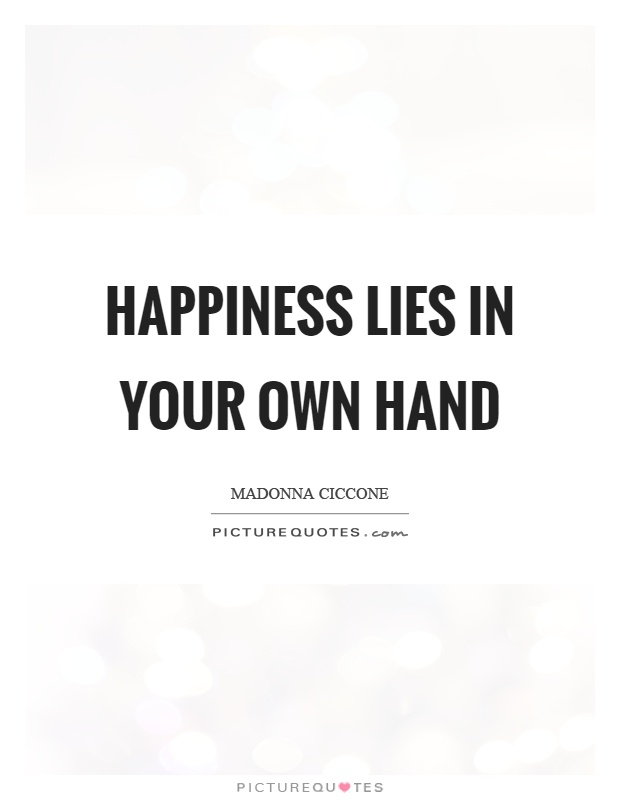 Happiness lies in your own hand Picture Quote #1