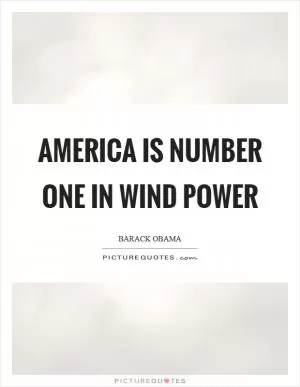 America is number one in wind power Picture Quote #1