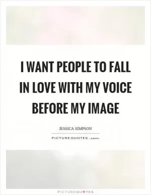 I want people to fall in love with my voice before my image Picture Quote #1