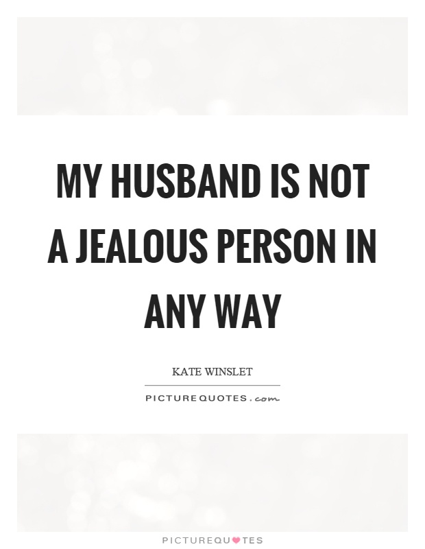 My husband is not a jealous person in any way Picture Quote #1